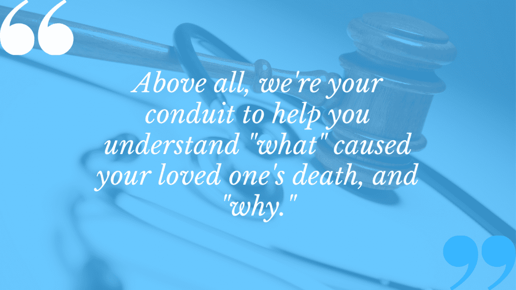 It's our job with any fatal medical negligence claim to determine what caused the death and why